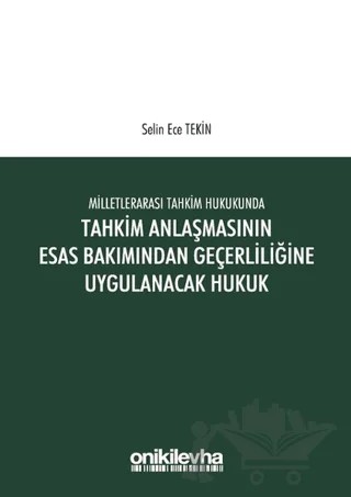 Milletlerarası Tahkim Hukukunda Tahkim Anlaşmasının Esas Bakımından Geçerliliğine Uygulanacak Hukuk – Selin Ece Tekin – On İki Levha Yayınları kitap kapağı