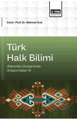 Türk Halk Bilimi Alanında Uluslararası Araştırmalar - 3 – Kolektif – Eğitim Yayınevi - Bilimsel Eserler kitap kapağı