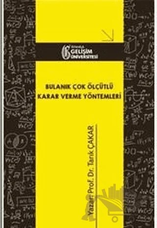 Bulanık Çok Ölçütlü Karar Verme Yöntemleri – Tarık Çakar – İstanbul Gelişim Üniversitesi Yayınları kitap kapağı