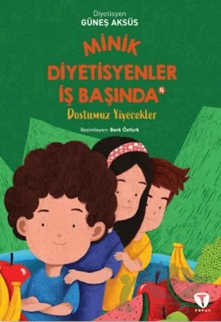 Minik Diyetisyenler 4: Dostumuz Yiyecekler – Güneş Aksüs – Turkuvaz Çocuk kitap kapağı