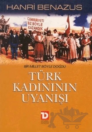 Türk Kadınının Uyanışı Bir Millet Böyle Doğdu – Hanri Benazus – Toplumsal Dönüşüm Yayınları kitap kapağı