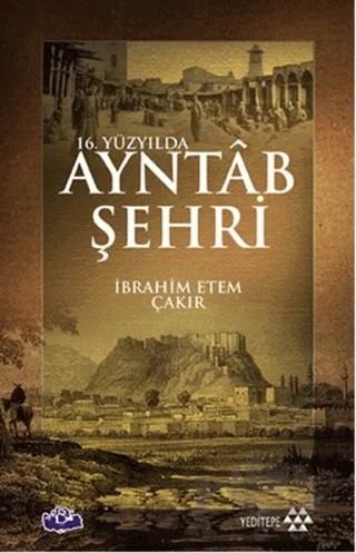 16. Yüzyılda Ayntab Şehri – İbrahim Ethem Çakır – Yeditepe Yayınevi kitap kapağı