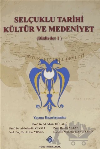 Selçuklu Tarihi Kültür ve Medeniyet ( Bildiriler 1 ) – Abdulkadir Yuvalı, Ali Aktan, Erhan Yoska, M. Metin Hülagü, Muhittin Kapanşahin – Türk Tarih Kurumu Yayınları kitap kapağı