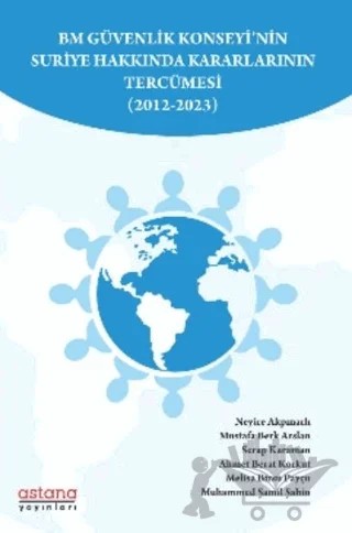 BM Güvenlik Konseyi’nin Suriye Hakkında Kararlarının Tercümesi (2012-2023) – Neyire Akpınarlı, Serap Karaman, Ahmet Berat Korkut – Astana Yayınları kitap kapağı