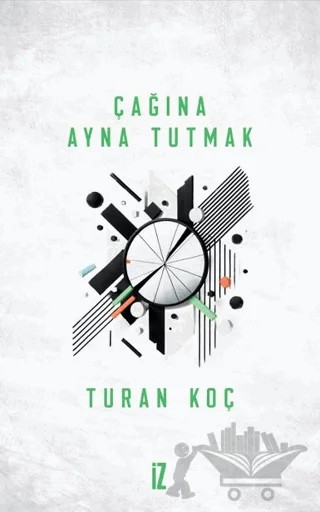 Çağına Ayna Tutmak – Turan Koç – İz Yayıncılık kitap kapağı
