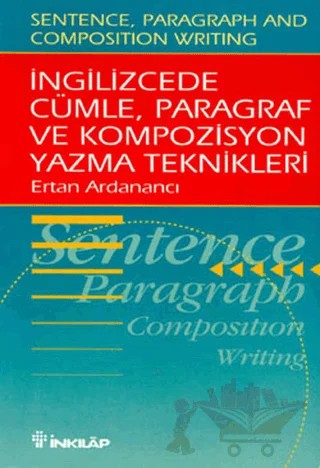 İngilizcede Cümle, Paragraf ve Kompozisyon Yazma Teknikleri (Sentence, Paragraph and Composition Writing) – Ertan Ardanancı – İnkılap Kitabevi kitap kapağı