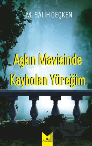 Aşkın Mavisinde Kaybolan Yüreğim – M. Salih Geçken – Serencam Yayınevi kitap kapağı