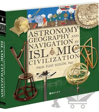 Astronomy, Geography and Navigations in Islamic Civilization – Fuat Sezgin – Boyut Yayın Grubu kitap kapağı