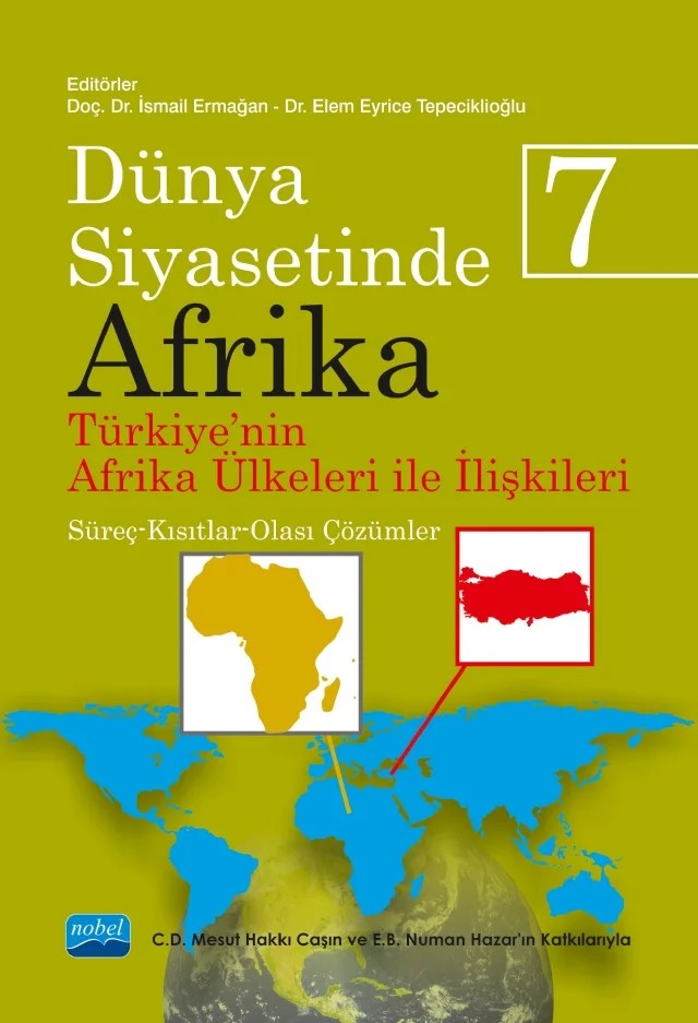 DÜNYA SİYASETİNDE AFRİKA 7: TÜRKİYE'NİN AFRİKA ÜLKELERİ İLE İLİŞKİLERİ: Süreç-Kısıtlar-Olası Çözümler – Arda Özkan, Asena Boztaş, Belma Engin Güder, Burak Gümüş, Christian Johannes Henrich, Cihan Daban, Duygu Kutlu, Ebru Oğurlu, Elem Eyrice Tepeciklioğlu, Emine Elemenler, Esra Pakin Albayrakoğlu, Güngör Şahin, Hakan Aydın, Hatice Rümeysa Dursun, Huriye Yıldırım Çınar, İbrahim Kaya, İbrahim Taha Dursun – Nobel Akademik Yayıncılık kitap kapağı