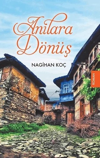 Anılara Dönüş – Nagihan Koç – Erguvan Yayınevi kitap kapağı