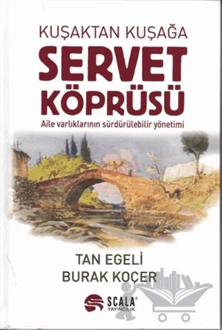 Kuşaktan Kuşağa Servet Köprüsü – Burak Koçer, Tan Egeli – Scala Yayıncılık kitap kapağı