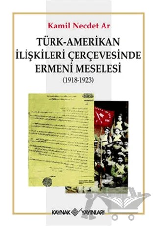 Türk-Amerikan İlişkileri Çerçevesinde Ermeni Meselesi (1918-1923) – Kamil Necdet Ar – Kaynak Yayınları kitap kapağı