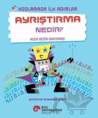 Kodlamada İlk Adımlar Ayrıştırma Nedir? Rock Müzik Macerası! – Kaitlyn Siu – Koç Üniversitesi Yayınları kitap kapağı
