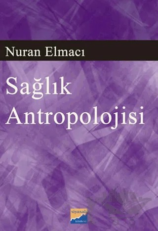 Sağlık Antropolojisi – Nuran Elmacı – Siyasal Kitabevi - Akademik Kitaplar kitap kapağı