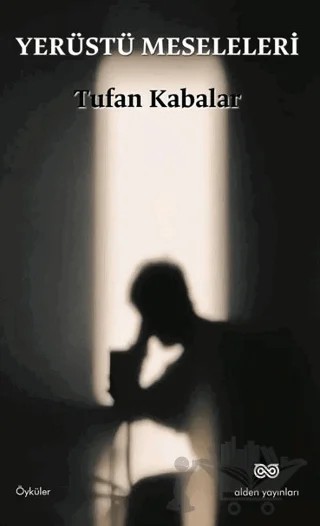 Yerüstü Meseleleri – Tufan Kabalar – Alden Yayınları kitap kapağı