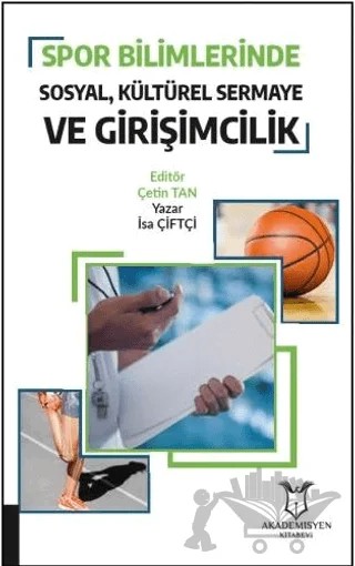 Spor Bilimlerinde Sosyal Kültürel Sermaye ve Girişimcilik – İsa Çiftçi – Akademisyen Kitabevi kitap kapağı