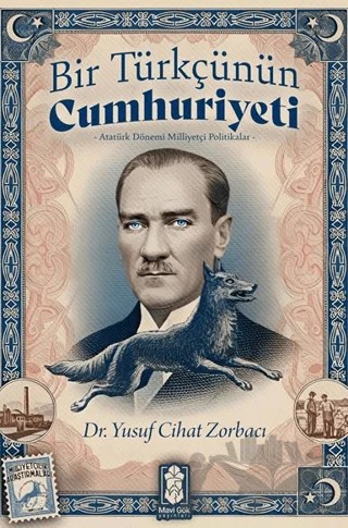 Bir Türkçünün Cumhuriyeti - Atatürk Dönemi Milliyetçi Politikalar – Yusuf Cihat Zorbacı – Mavi Gök Yayınları kitap kapağı