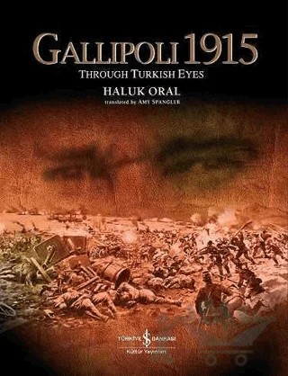 Gallipoli 1915 Through Turkish Eyes – Haluk Oral – İş Bankası Kültür Yayınları kitap kapağı