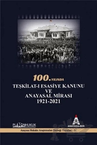 100.Yılında Teşkilat-ı Esasiye Kanunu ve Anayasal Mirası 1921 - 2021 – Didem Yılmaz – Platon Hukuk kitap kapağı