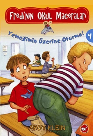 Fredi’nin Okul Maceraları 4 - Yemeğimin Üzerine Oturma! – Abby Klein – Beyaz Balina Yayınları kitap kapağı