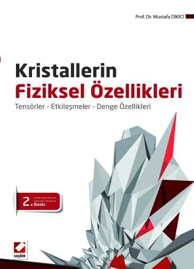Kristallerin Fiziksel Özellikleri Tensörler – Etkileşmeler – Denge Özellikleri – Mustafa Dikici – Seçkin Yayıncılık kitap kapağı
