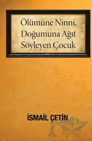Ölümüne Ninni, Doğumuna Ağıt Söyleyen Çocuk – İsmail Çetin – Cinius Yayınları kitap kapağı