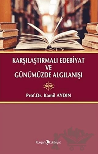 Karşılaştırmalı Edebiyat ve Günümüzde Algılanışı – Kamil Aydın – Kurgan Edebiyat kitap kapağı