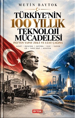 Türkiye'nin 100 Yıllık Teknoloji Mücadelesi – Metin Baytok – Bytok AI Yayınları kitap kapağı