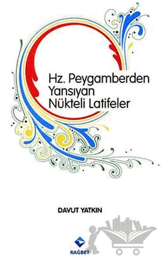 Hz. Peygamberden Yansıyan Nükteli Latifeler – Davut Yatkın – Rağbet Yayınları kitap kapağı