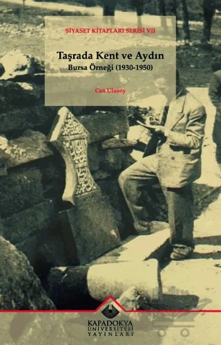 Taşrada Kent ve Aydın - Bursa Örneği (1930 - 1950) – Can Ulusoy – Kapadokya Üniversitesi Yayınları kitap kapağı