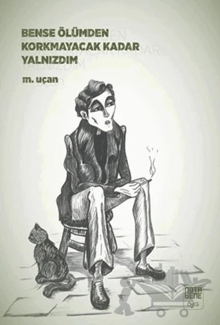 Bense Ölümden Korkmayacak Kadar Yalnızdım – M. Uçan – Nota Bene Yayınları kitap kapağı