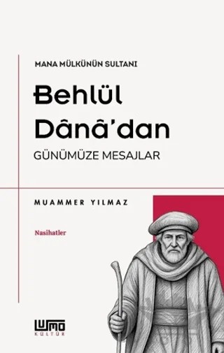 Mana Mülkünün Sultanı Behlül Dânâ'dan Günümüze Mesajlar – Muammer Yılmaz – Lumo Yayın Grubu kitap kapağı