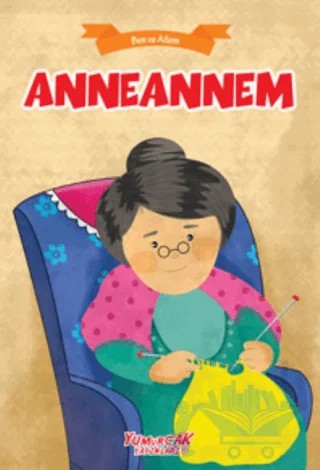 Anneannem - Ben ve Ailem – Kolektif – Yumurcak Yayınları kitap kapağı