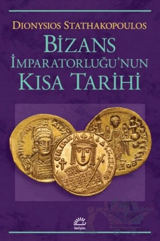 Bizans İmparatorluğu'nun Kısa Tarihi – Dionysios Stathakopoulos – İletişim Yayınevi kitap kapağı