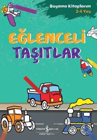 Eğlenceli Taşıtlar - Boyama Kitaplarım 3 - 4 Yaş – Ahu Ayan – İş Bankası Kültür Yayınları kitap kapağı