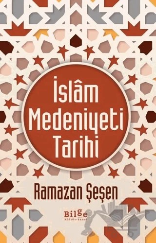 İslam Medeniyeti Tarihi – Ramazan Şeşen – Bilge Kültür Sanat kitap kapağı