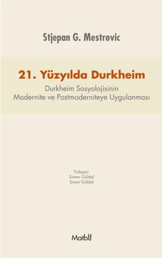 21. Yüzyılda DURKHEİM: Durkheim Sosyolojisinin Modernite ve Postmoderniteye Uygulanması – Stjepan G. Mestrovic – Matbu kitap kapağı