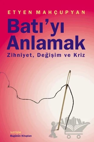 Batı’yı Anlamak – Etyen Mahçupyan – İletişim Yayınevi kitap kapağı