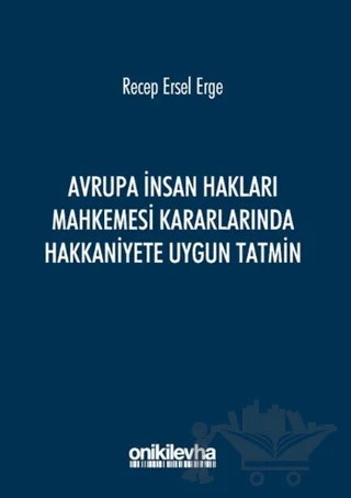 Avrupa İnsan Hakları Mahkemesi Kararlarında Hakkaniyete Uygun Tatmin – Recep Ersel Erge – On İki Levha Yayınları kitap kapağı