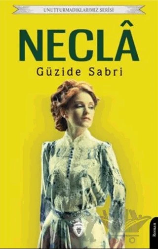 Unutturmadıklarımız Serisi - Necla – Güzide Sabri – Dorlion Yayınları kitap kapağı