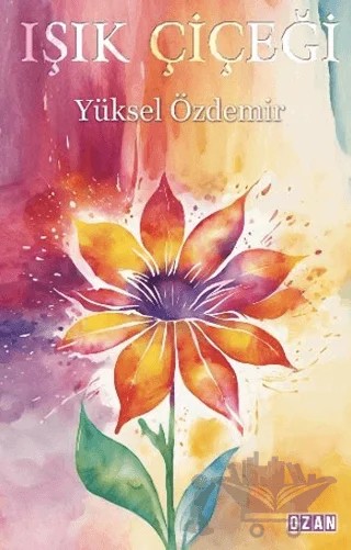Işık Çiçeği – Yüksel Özdemir – Ozan Yayıncılık kitap kapağı