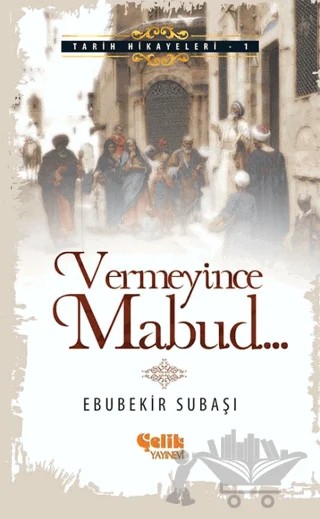 Vermeyince Mabud – Ebubekir Subaşı – Çelik Yayınevi kitap kapağı