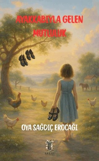 Ayakkabıyla Gelen Mutluluk – Oya Sağdıç Erocağı – Arkhe Yayınları kitap kapağı