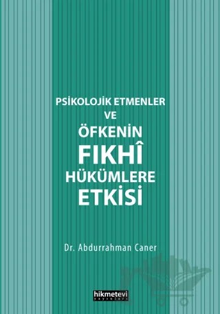 Psikolojik Etmenler Ve Öfkenin Fıkhî Hükümlere Etkisi – Abdurrahman Caner – Hikmetevi Yayınları kitap kapağı