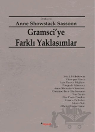 Gramsci’ye Farklı Yaklaşımlar – Alberto Maria Cirese, Anne Showstack Sassoon, Christine Buci-Glucksmann, Eric J. Hobsbawm, Franco De Felice, Giuseppe Vacca, Luis Razeto Migliaro, Mario Telo, Pasquael Misuraca, Pier Paolo Pasolini, Tom Nairm – Dipnot Yayınları kitap kapağı