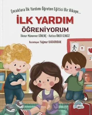 İlk Yardım Öğreniyorum – İlknur Münevver Güvenç, Hatice Üner Cengiz – İgloo Yayınevi kitap kapağı