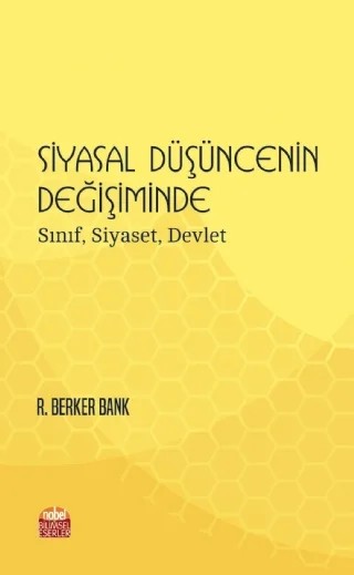 SİYASAL DÜŞÜNCENİN DEĞİŞİMİNDE: Sınıf, Siyaset, Devlet – R. Berker Bank – Nobel Bilimsel Eserler kitap kapağı
