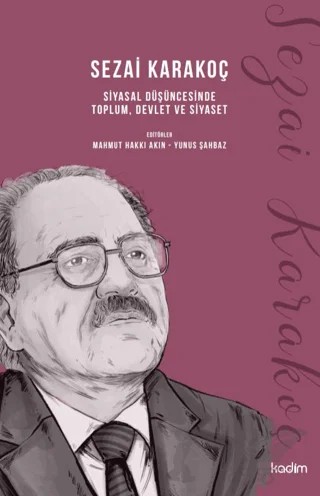 Sezai Karakoç Siyasal Düşüncesinde Toplum, Devlet ve Siyaset – Mahmut Hakkı Akın, Yunus Şahbaz – Kadim Yayınları kitap kapağı