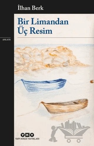 Bir Limandan Üç Resim – İlhan Berk – Yapı Kredi Yayınları kitap kapağı