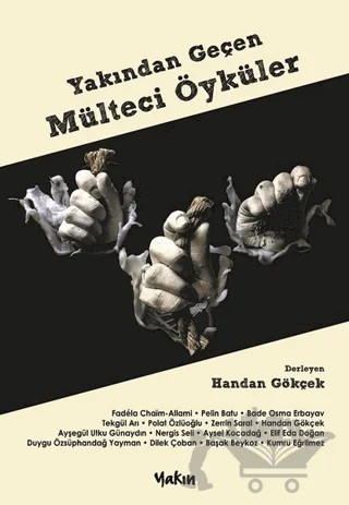 Yakından Geçen Mülteci Öyküler – Handan Gökçek – Yakın Kitabevi kitap kapağı